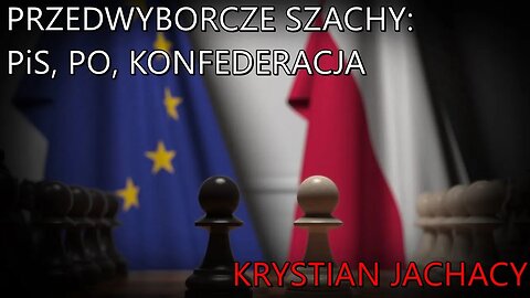 Przedwyborcze szachy: PiS, PO i Konfederacja - Krystian Jachacy