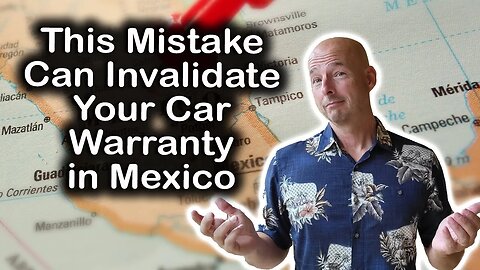 This Mistake Can Invalidate Your Car Warranty in Mexico