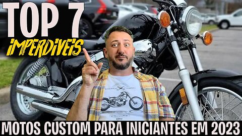 🔥 As TOP 7 Motos Custom IMPERDÍVEIS para Iniciantes de 2023!"