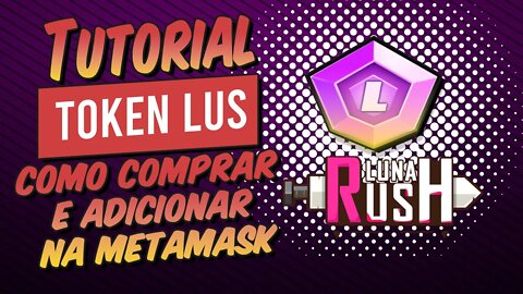 Luna Rush | Como Comprar e adicionar na Metamask o Token LUS com Segurança