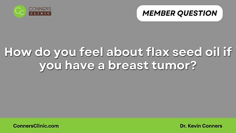 How do you feel about flax seed oil if you have a breast tumor?