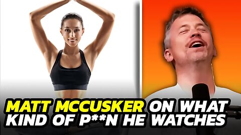 Matt Mccusker on What Kind of P*rn He Watches