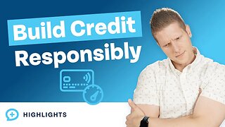 How to Start Building Your Credit Responsibly