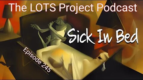 Episode 245 Sick In Bed #podcast #daily #thelotsproject #nomad #Fulltimerv