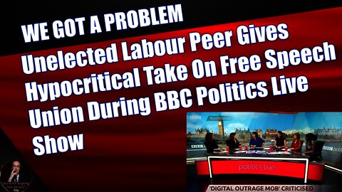 Unelected Labour Peer Gives Hypocritical Take On Free Speech Union During BBC Politics Live Show