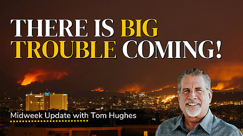 There Is BIG BIG Trouble Coming! | Midweek Update with Tom Hughes