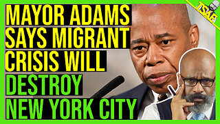 MAYOR ADAMS SAYS IMMIGRANTS WILL DESTROY NEW YORK CITY