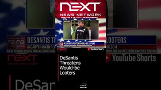 DeSantis Threatens Would-be Looters #shorts