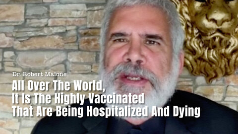 Dr. Malone: All Over The World, It Is The Highly Vaccinated That Are Being Hospitalized And Dying