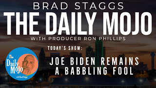 Joe Biden Remains A Babbling Fool - The Daily Mojo