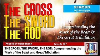 THE CROSS, THE SWORD, THE ROD: Comprehending the Mark of the Beast and the Great Tribulation