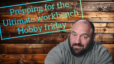prepping for the ultimate workbench - hobby Friday