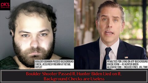 Boulder Shooter Passed It, Hunter Biden Lied on It, Background Checks are Useless