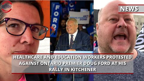 Healthcare & education workers protested against Ontario Premier Doug Ford at his rally in Kitchener