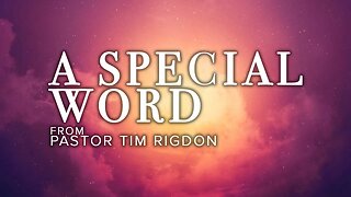 A Special Word from Pastor Tim Rigdon