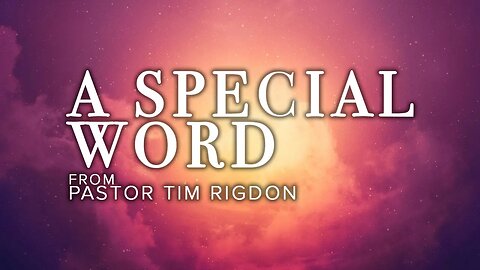 A Special Word from Pastor Tim Rigdon