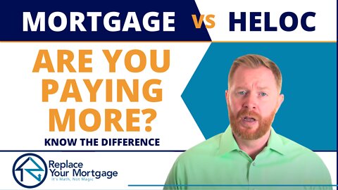 Mortgage VS HELOC - Is Not Knowing The Differences Causing You To Pay More?