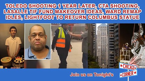 Toledo Shooting 1 Year Later, CTA Shooting, LaSalle Makeover, Ward Remap Idles