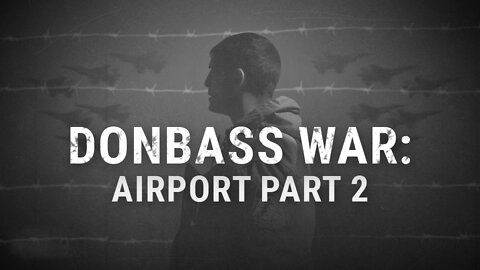 Donbass War: Airport. Part 2