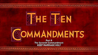 +51 THE TEN COMMANDMENTS, Pt 8: The Seventh Commandment: Keep Marriage Holy, Ex 20:14
