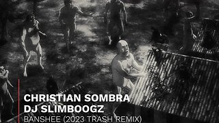CHRISTIAN SOMBRA x DJ SLIMBOOGZ - BANSHEE (2023 TRASH REMIX) [4K]