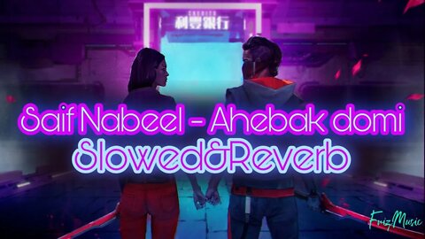 Saif Nabeel - Ahebak Domi (slowed&reverb)