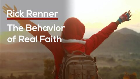 The Behavior of Real Faith — Rick Renner