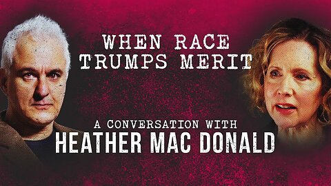 "When Race Trumps Merit" with Heather Mac Donald & Peter Boghossian