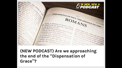 Are we approaching the end of the “Dispensation of Grace”?