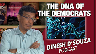 THE DNA OF THE DEMOCRATS Dinesh D’Souza Podcast Ep 100