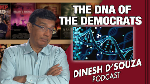THE DNA OF THE DEMOCRATS Dinesh D’Souza Podcast Ep 100