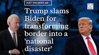 Trump Slams Biden for Transforming Border From 'National Triumph Into a National Disaster'