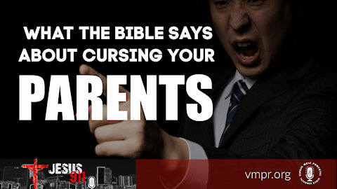 03 Aug 21, Jesus 911: What the Bible Says About Cursing Your Parents