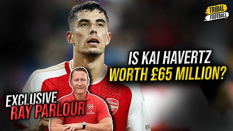 Arsenal hero Ray Parlour talks Kai Havertz and his best position