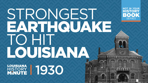 1930 | The Strongest Earthquake in Louisiana | Louisiana History