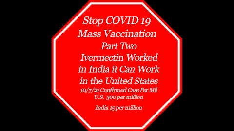 Stop COVID 19 Mass Vaccination - Part Two Ivermectin Worked For India It Can Work For the U.S.