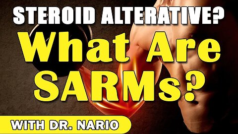 Steroid Alterative? What Are SARMs? - With Dr. Nario