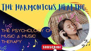 The Harmonious Healing: The Psychology of Music & Music Therapy