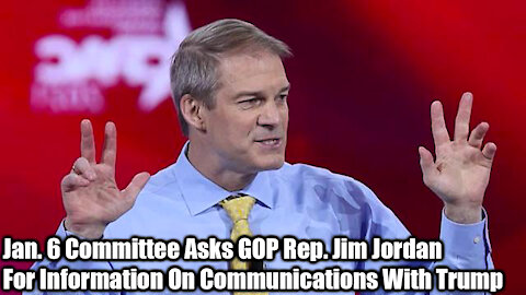 Jan. 6 Committee Asks GOP Rep. Jim Jordan For Information On Communications With Trump - Nexa News