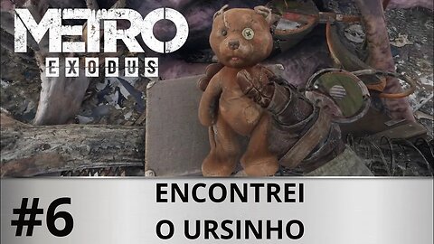 #6 - ENCONTREI O URSINHO - METRO EXODUS - XBOX ONE X