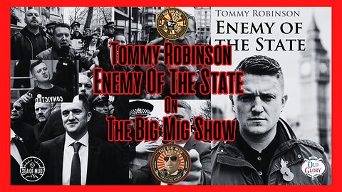 UK’S TOMMY ROBINSON ENEMY OF THE STATE ON THE BIG MIG