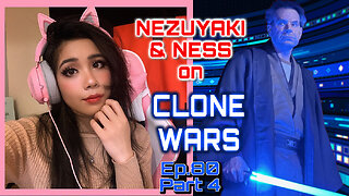 CLONE WARS - Ness and Nezuyaki's Take. Ep. 80, Part 4