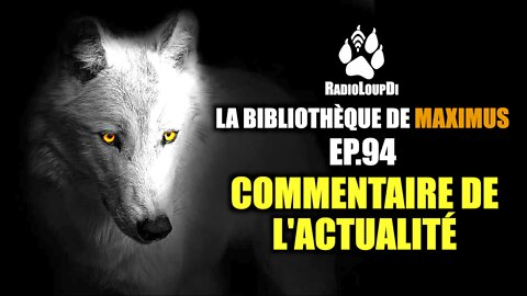 EP-94 Commentaire_de_L'actualité, Maximus_&_Loup_divergent 2022.08.23