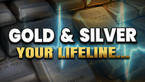 Gold & Silver – Your lifeline!