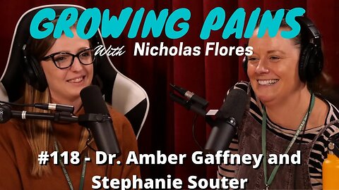 #118 Dr. Amber Gaffney and Stephanie Souter - Growing Pains with Nicholas Flores