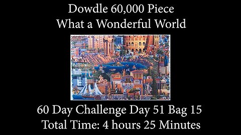 60,000 Piece Challenge What a Wonderful World Jigsaw Puzzle Time Lapse - Day 51 Bag 15!
