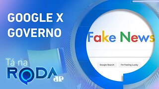 Posição do Google sobre PL DAS FAKE NEWS é IMPULSIONAMENTO POLÍTICO? Confira debate | TÁ NA RODA