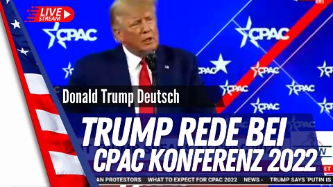 Die Rede von Donald Trump bei der jährlichen CPAC Konferenz 2022 in Orlando Florida