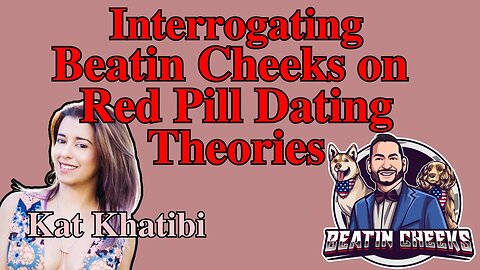 Interrogating @BeatinCheeks on Red Pill Dating Theories with Kat Khatibi