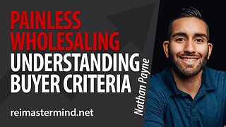 Painless Wholesaling: Understanding Buyer Criteria for Profitable Deals with Nathan Payne